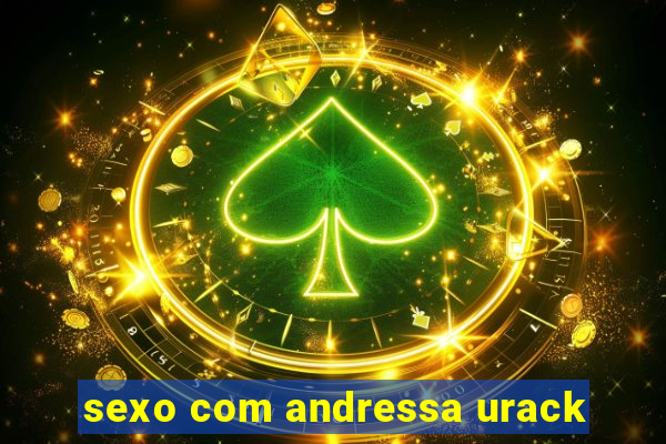 sexo com andressa urack